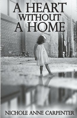 bokomslag A Heart Without A Home: A memoir about homelessness through the eyes of a child