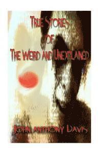 bokomslag True Stories of the Weird and Unexplained