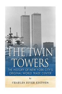 bokomslag The Twin Towers: The History of New York City's Original World Trade Center