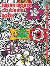 bokomslag Swear Words Coloring Book: Adults Coloring Book With Some Very Sweary Words: Stress Relief Coloring with Flowers For Grown Ups Who Don't Give a F&'k