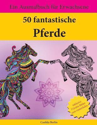 50 fantastische Pferde: Ein Ausmalbuch für Erwachsene 1