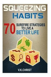 bokomslag Habits: 70 Surefire Strategies To Live A Better Life: Squeezing Habits, Self-Help, Self- Esteem, Personal transformation, self