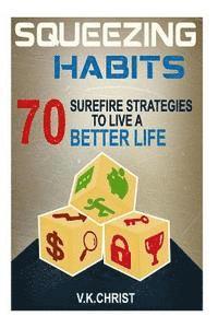 V. K. Christ - Habits: 70 Surefire Strategies To Live A Better Life: Squeezing Habits, Self-Help, Self- Esteem, Personal transformation, self-improve, Häftad