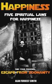 bokomslag Happiness: Five Spiritual Laws For Happiness & Your Personal Escape from Zoomanity