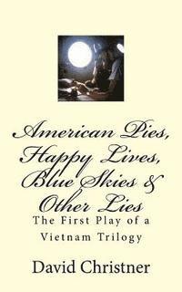 bokomslag American Pies, Happy Lives, Blue Skies & Other Lies: The First Play of a Vietnam Trilogy