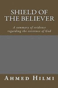 bokomslag Shield of the Believer: A summary of evidence regarding the existence of God.