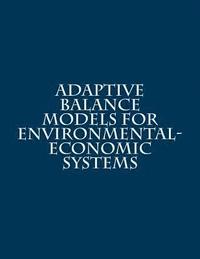 bokomslag Adaptive Balance Models For Environmental-Economic Systems