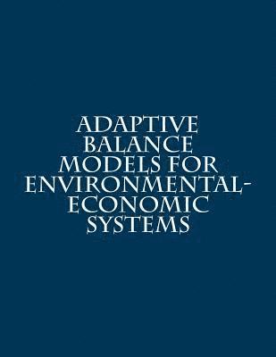 bokomslag Adaptive Balance Models For Environmental-Economic Systems