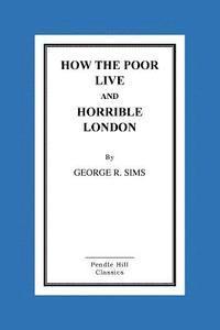 George R. Sims - How the Poor Live and Horrible London, Häftad