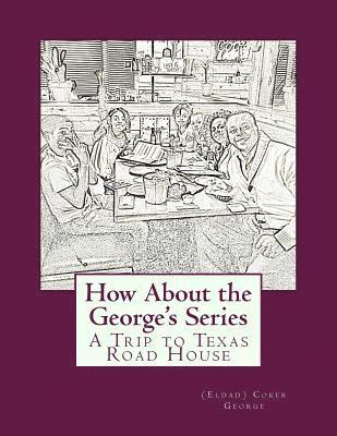 How About the George's Series: A Trip to Texas Road House 1