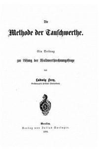 bokomslag Die methode der tauschwerthe Ein beitrag zur lösung der waldwerthrechnungsfrage