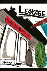 Leakage: A story of the saving grace of Jesus Christ and deliverance from alcohol, drugs, overeating, and self 1