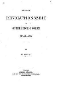 bokomslag Aus der Revolutionszeit in Österreich-ungarn, 1848-49