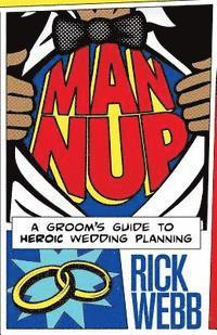 bokomslag Man Nup: A Groom's Guide to Heroic Wedding Planning