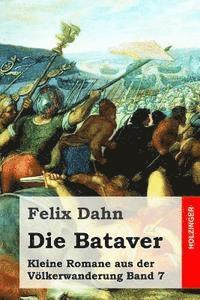 bokomslag Die Bataver: Kleine Romane aus der Völkerwanderung Band 7