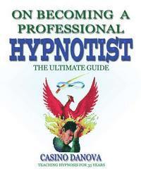 Casino Danova - On Becoming A Professional Hypnotist: The Ultimate Guide, Häftad