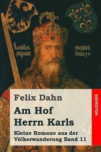 Am Hof Herrn Karls: Kleine Romane aus der Völkerwanderung Band 11 1