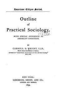 Carroll D. Wright - Outline of practical sociology. With special reference to American conditions, Häftad