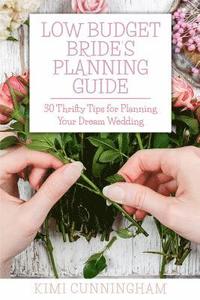 bokomslag Low Budget Bride's Planning Guide: 30 Thrifty Tips for Planning Your Dream Wedding