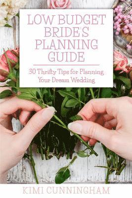 Low Budget Bride's Planning Guide: 30 Thrifty Tips for Planning Your Dream Wedding 1