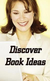 bokomslag Discover Book Ideas: 'Kindle Niche Book Ideas That Sell Books, Make Writing Faster, and Create Best Sellers