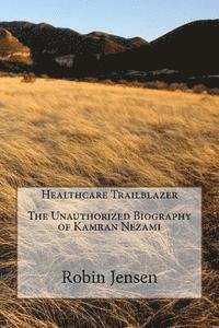 bokomslag Healthcare Trailblazer The Unauthorized Biography of Kamran Nezami