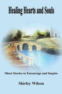 bokomslag Healing Hearts and Souls: Short Stories to Encourage and Inspire