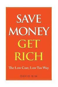 David Kim - Save Money Get Rich: The Low Cost, Low Tax Way, Häftad