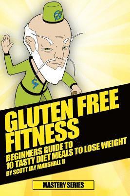 bokomslag Gluten Free Fitness: - Beginners Guide to 10 Tasty Diet Meals to Lose Weight