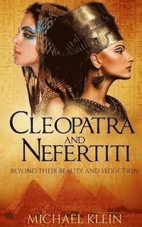 Cleopatra and Nefertiti: Beyond Their Beauty and Seduction 1