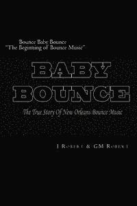bokomslag Bounce Baby Bounce 'The Beginning of Bounce Music': The Beginning Of New Orleans Bounce Music & Bounce Artists