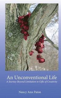 bokomslag An Unconventional Life: A Journey Beyond Limitation to Gifts of Creativity