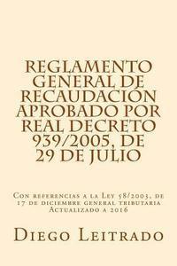 Reglamento General de Recaudación aprobado por Real Decreto 939/2005, de 29 de julio: Con referencias a la Ley 58/2003, de 17 de diciembre general tri 1
