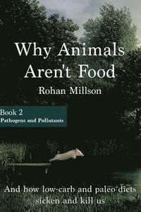 bokomslag Why Animals Aren't Food, Book 2: Pathogens & Pollutants