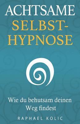 bokomslag Achtsame Selbsthypnose: Wie du behutsam deinen Weg findest