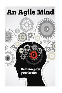 bokomslag An Agile Mind: Boot-camp for your brain!