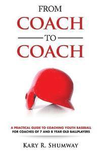 bokomslag From Coach to Coach: A Practical Guide to Coaching Youth Baseball for Coaches of 7 and 8-year-old Ballplayers