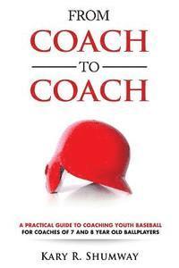 Kary R. Shumway - From Coach to Coach: A Practical Guide to Coaching Youth Baseball for Coaches of 7 and 8-year-old Ballplayers, Häftad