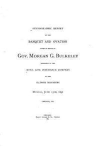 bokomslag Stenographic Report of the Banquet and Ovation Given in Honor of Gov. Morgan G. Bulkeley