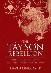 bokomslag The Tay Son Rebellion: Historical Fiction of Eighteenth-Century Vietnam