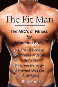 bokomslag The Fit Man: The ABC's of Fitness for Mind and Body