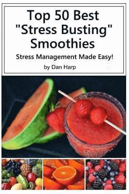 bokomslag Top 50 Best Stress Busting Smoothies: Stress Management Made Easy