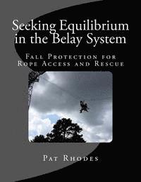 bokomslag Seeking Equilibrium in the Belay System: Fall Protection for Rope Access and Rescue
