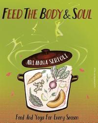 bokomslag Feed the Body and Soul: Food and Yoga for Every Season