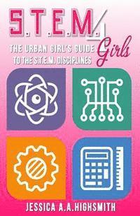 bokomslag S.T.E.M. 4 Girls: The Urban Girl's Guide To The S.T.E.M. Disciplines
