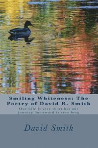 bokomslag Smiling Whiteness: The Poetry of David R. Smith: Our Life is very short but our journey homeward is very long