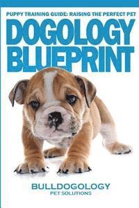 bokomslag Puppy Training Guide: Raising The Perfect Pet - Dogology Blueprint - The Stress Free Puppy Guide to Training Your Dog Without The Headaches