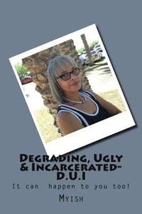 bokomslag Degrading, Ugly & Incarcerated-D.U.I: D.U.I.