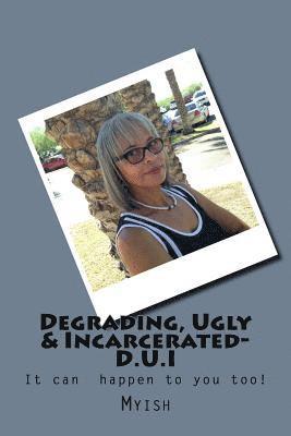 Degrading, Ugly & Incarcerated-D.U.I: D.U.I. 1