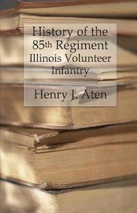 bokomslag History of the 85th Regiment, Illinois Volunteer Infantry